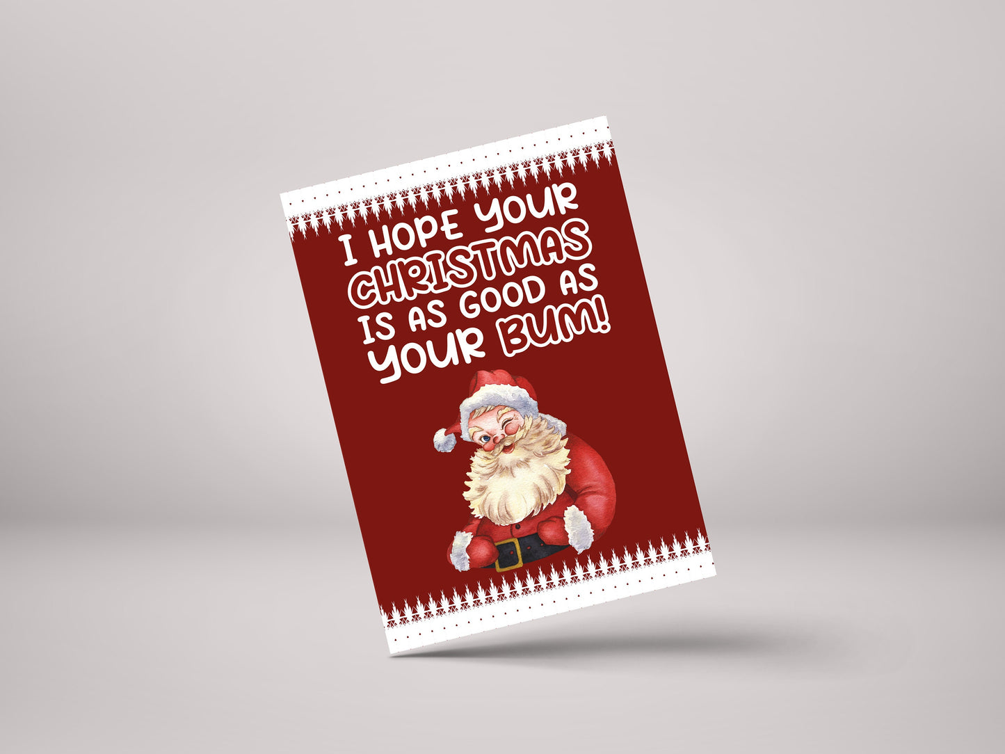 I Hope Your Christmas Is As Good As Your Bum! - Funny Personalised Christmas Greeting Card - GCXM17