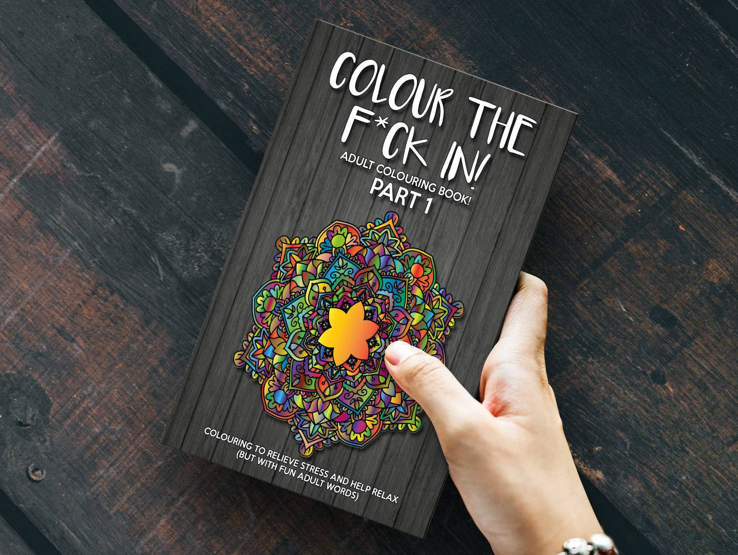 Colour The F*ck In Part 1 Adult Mandala Colouring Book - Swear Word Relaxing Book, A4/A5 Art Therapy Anti-Stress (Adult Colouring)