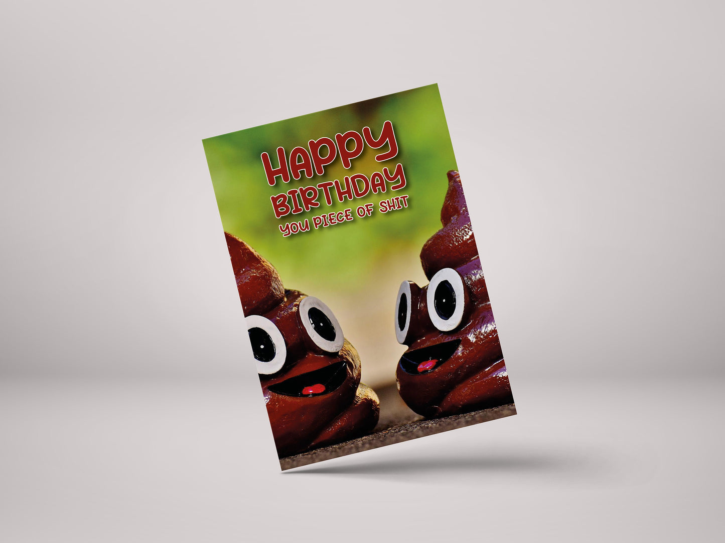 Happy Birthday You Piece Of Shit! - Funny Friend Birthday Greeting Card - GC15