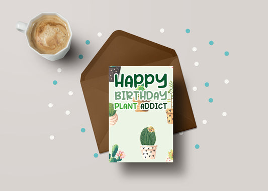 Happy Birthday Plant Addict! - Plant Lover Birthday Greeting Card - GC05