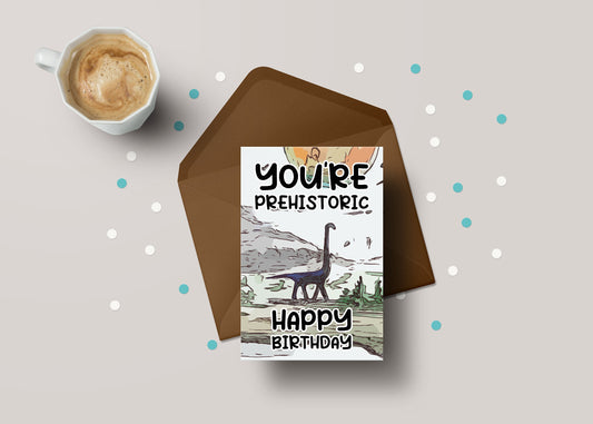 You're Prehistoric, Happy Birthday! - Funny Rude Age Old Birthday Greeting Card - GC88