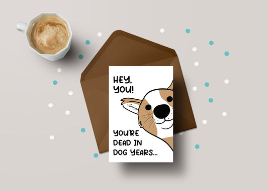 Hey You! You're Dead In Dog Years! - Funny Rude Age Old Birthday Greeting Card - GC101