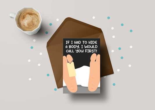 If I Had To Hide A Body, I Would Call You First! - Funny Boyfriend Girlfriend / Birthday Anniversary Greeting Card - GC122