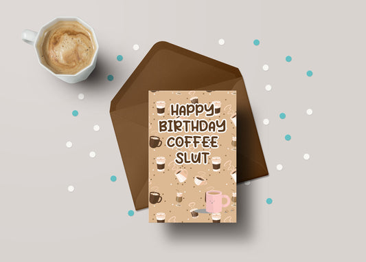 Happy Birthday Coffee Slut! - Funny Rude Coffee Lover Birthday Greeting Card - GC49