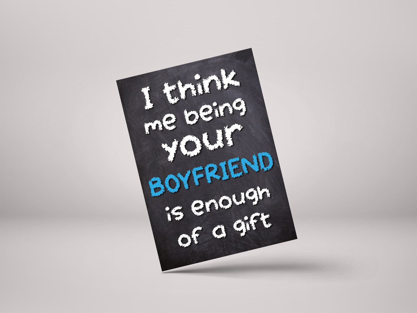 I Think Me Being Your Boyfriend Is Enough Of A Gift! - Husband Birthday / Anniversary Greeting Card - GC60