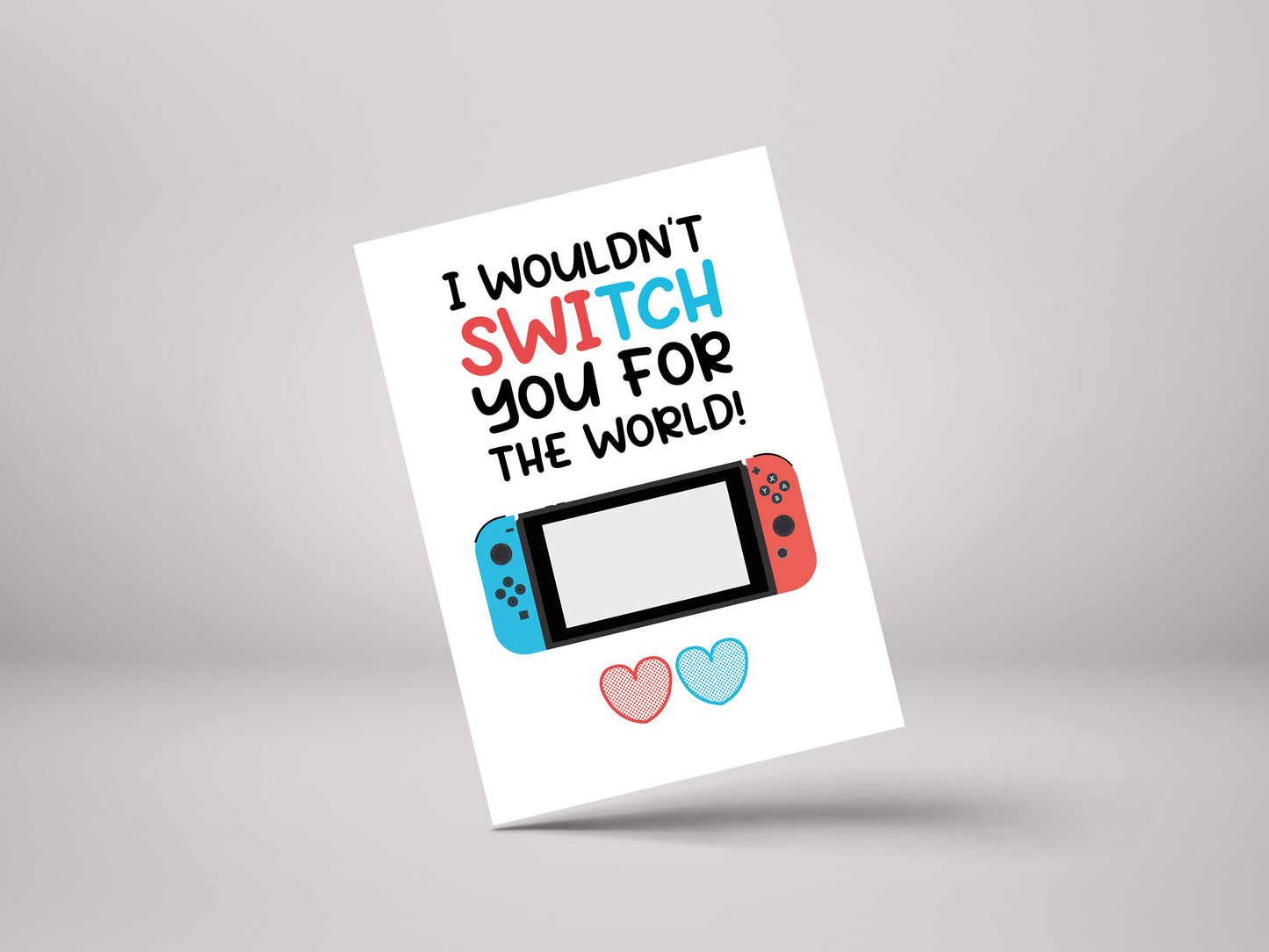 I Wouldn't Switch You For The World! - Funny Gamer Valentines Greeting Card - GC62