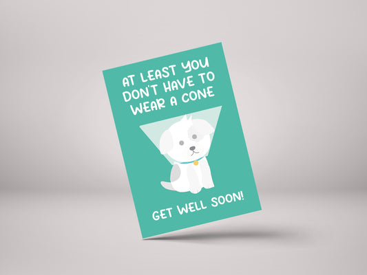 At Least You Don't Have To Wear A Cone! - Get Well Soon Greeting Card - GC63