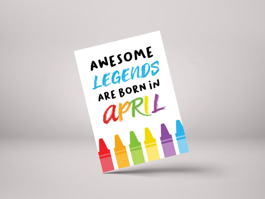 Awesome Legends Are Born In April! - Funny April Birthday Greeting Card - GC73