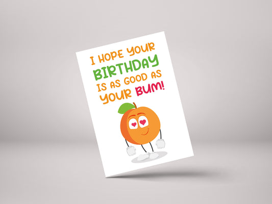 I Hope Your Birthday Is As Good As Your Bum! - Funny Rude Bum Birthday Greeting Card - GC86