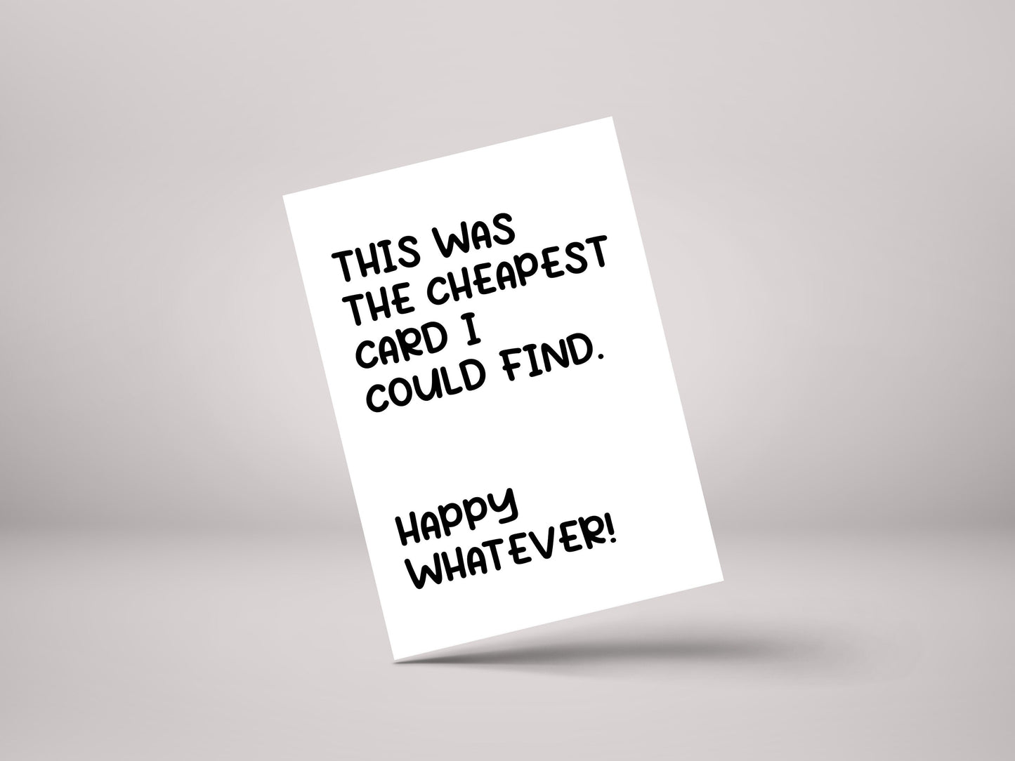 This Was The Cheapest Card I Could Find! Happy Whatever - Funny Christmas / Birthday Greeting Card - GC112