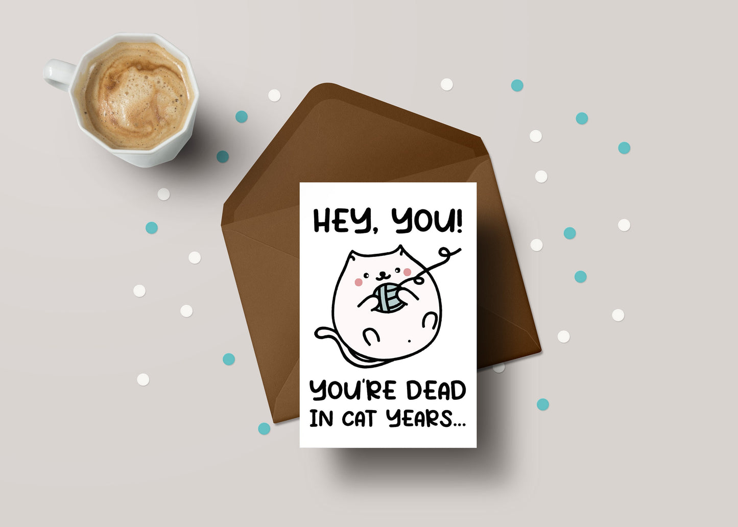 Hey You! You're Dead In Cat Years! - Funny Rude Age Old Birthday Greeting Card