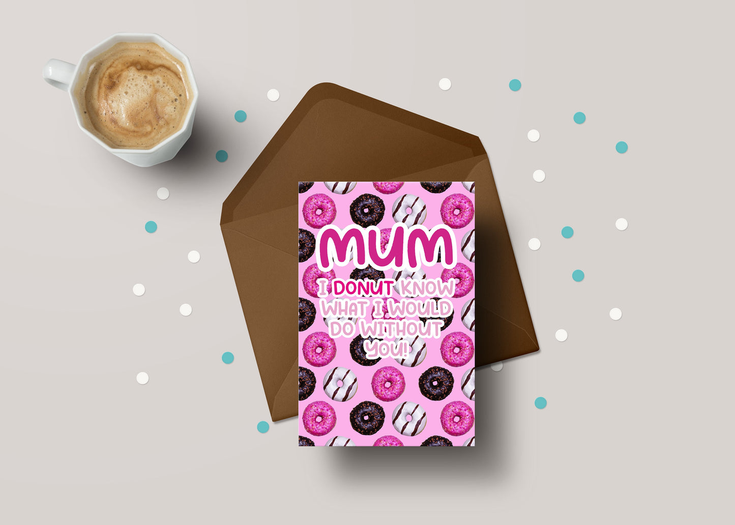 Mum, I Donut Know What I Would Do Without You – Funny Mum Personalised Greeting Card