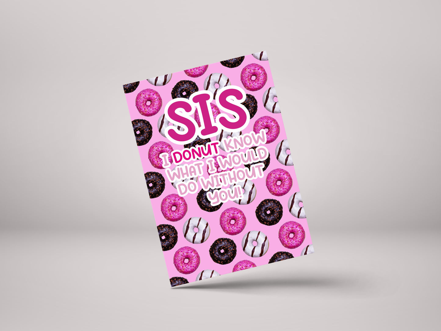 Sis, I Donut Know What I Would Do Without You – Funny Sister Personalised Greeting Card