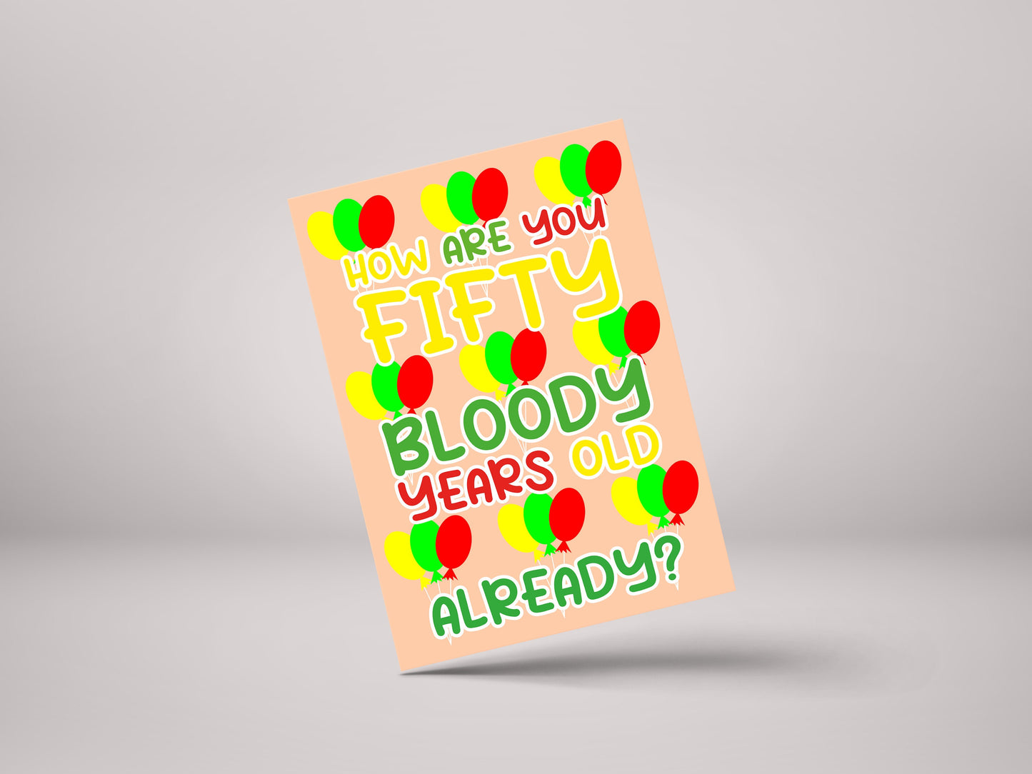 How Are You 50 Bloody Years Old Already? - Funny 50th Birthday Personalised Greeting Card