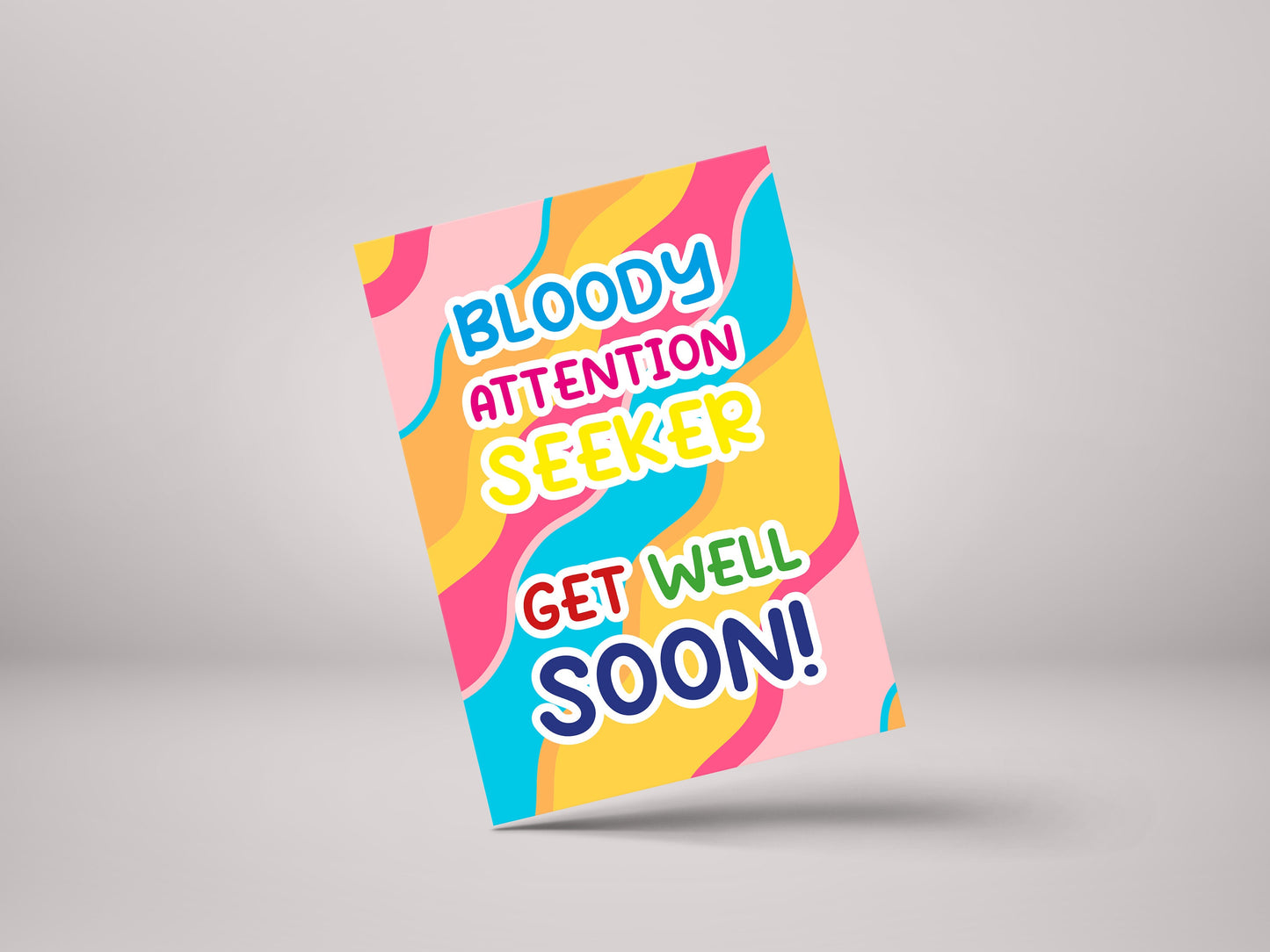 Bloody Attention Seeker! - Get Well Soon Greeting Card