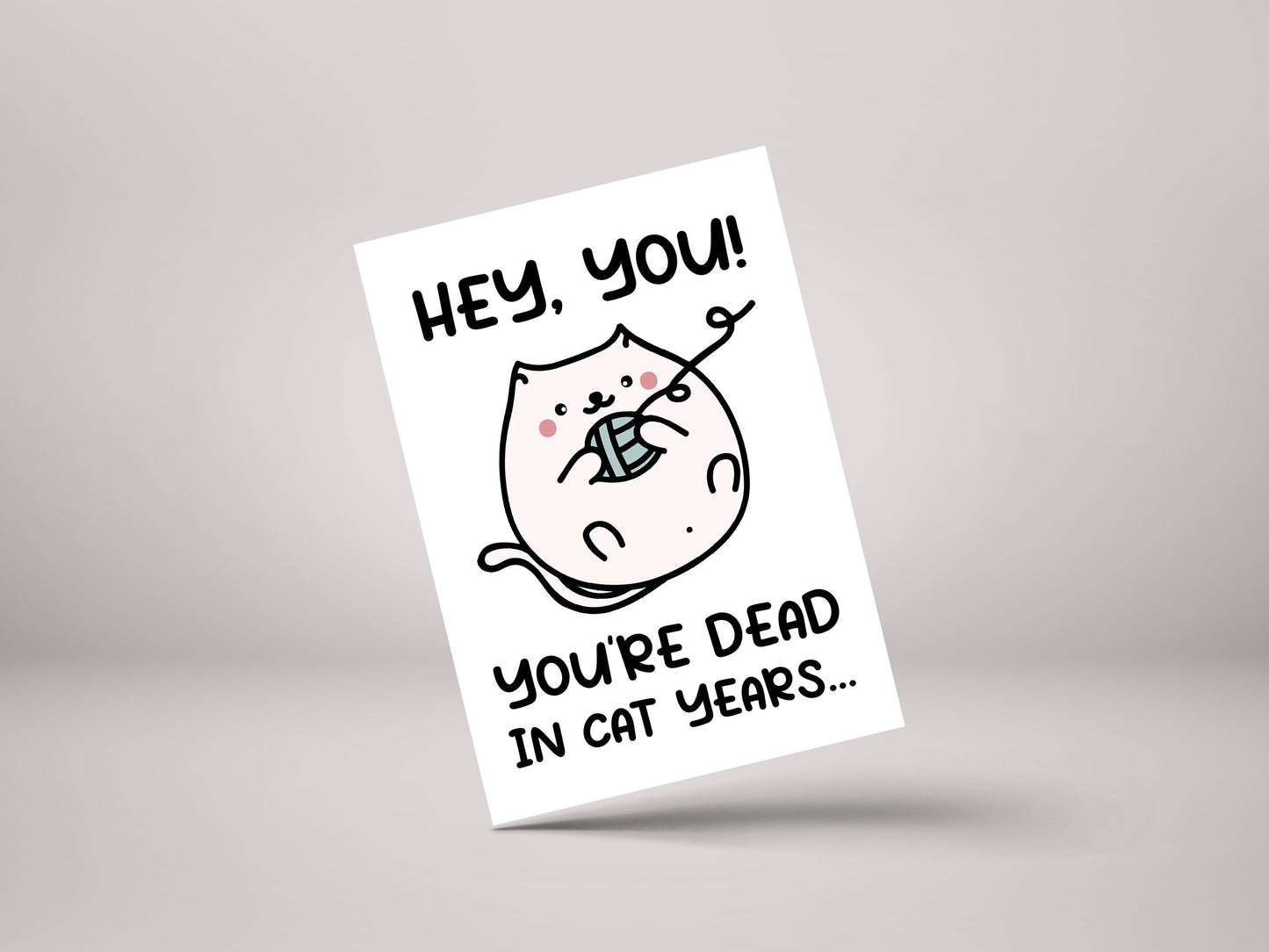 Hey You! You're Dead In Cat Years! - Funny Rude Age Old Birthday Greeting Card