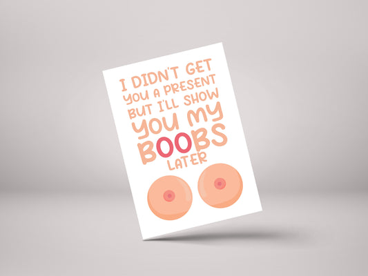 I Didn't Get You A Present But I'll Show You My Boobs Later! - Funny Rude Boob Birthday Greeting Card