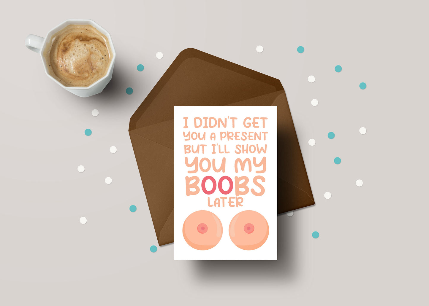 I Didn't Get You A Present But I'll Show You My Boobs Later! - Funny Rude Boob Birthday Greeting Card