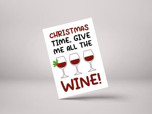 Christmas Time, Give Me All The Wine! - Funny Personalised Christmas Greeting Card