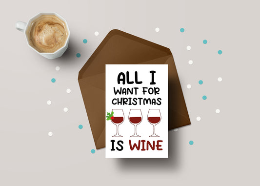 All I Want For Christmas Is Wine! - Funny Personalised Christmas Greeting Card